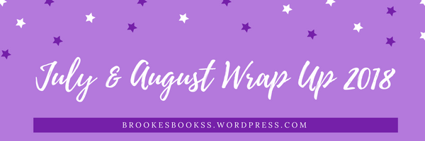 July & August Wrap Up 2018